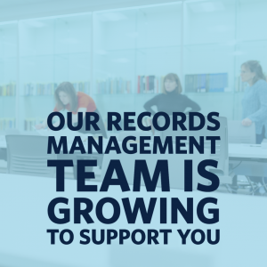 Our Records Management Team is growing to support you!