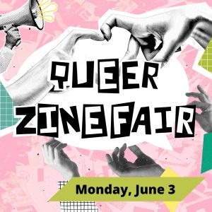 May 10 & June 3: Queer Zine Workshop and Fair